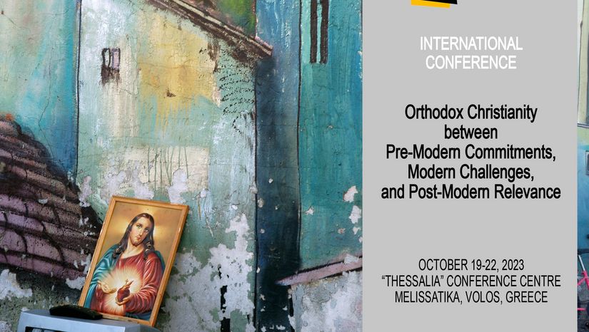 INTERNATIONAL CONFERENCE: ORTHODOX CHRISTIANITY BETWEEN PRE-MODERN COMMITMENTS, MODERN CHALLENGES, AND POST-MODERN RELEVANCE “THESSALIA” CONFERENCE CENTRE, MELISSATIKA, VOLOS, GREECE