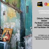 INTERNATIONAL CONFERENCE: ORTHODOX CHRISTIANITY BETWEEN PRE-MODERN COMMITMENTS, MODERN CHALLENGES, AND POST-MODERN RELEVANCE “THESSALIA” CONFERENCE CENTRE, MELISSATIKA, VOLOS, GREECE